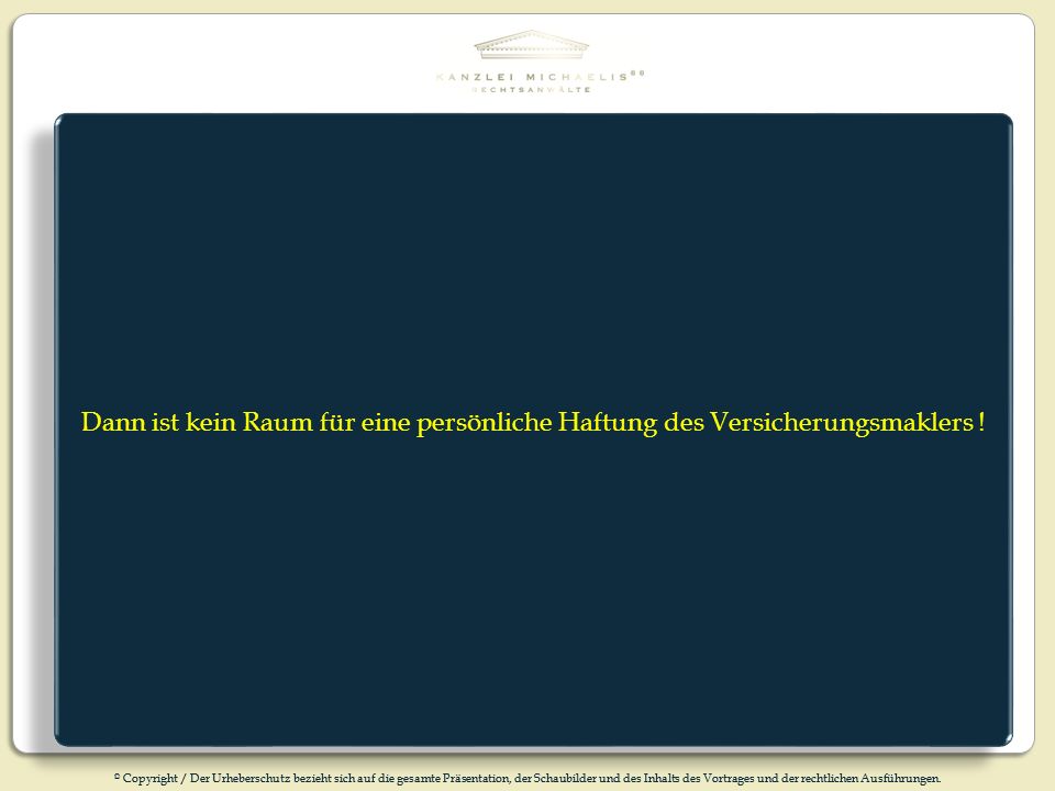 Dann ist kein Raum für eine persönliche Haftung des Versicherungsmaklers !