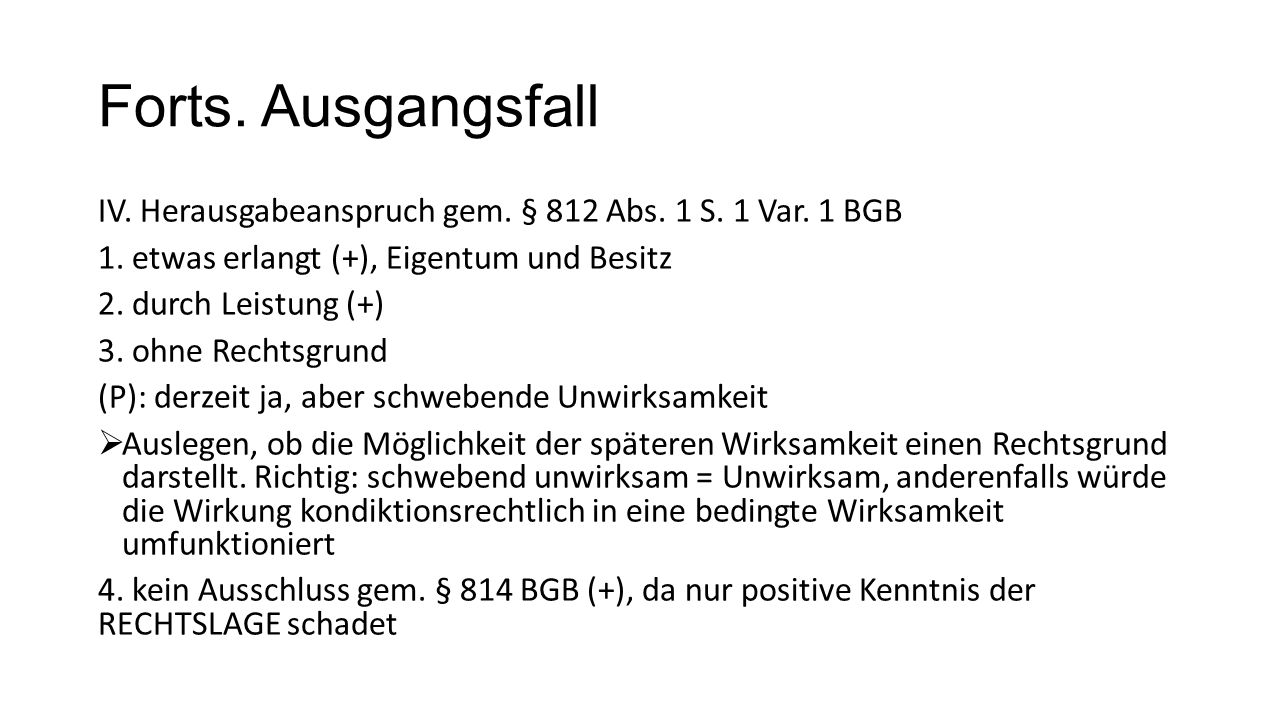 Forts. Ausgangsfall IV. Herausgabeanspruch gem. § 812 Abs. 1 S. 1 Var. 1 BGB. 1. etwas erlangt (+), Eigentum und Besitz.