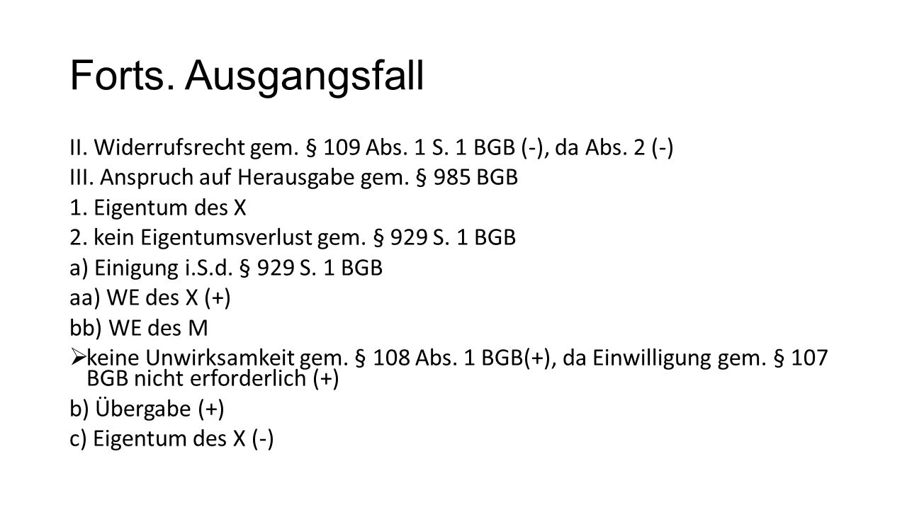 Forts. Ausgangsfall II. Widerrufsrecht gem. § 109 Abs. 1 S. 1 BGB (‐), da Abs. 2 (‐) III. Anspruch auf Herausgabe gem. § 985 BGB.