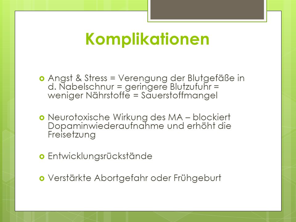 Komplikationen Angst & Stress = Verengung der Blutgefäße in d. Nabelschnur = geringere Blutzufuhr = weniger Nährstoffe = Sauerstoffmangel.