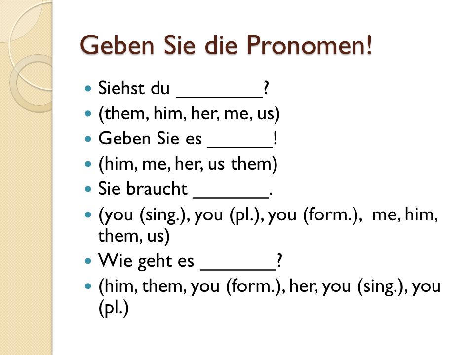 Geben Sie die Pronomen! Siehst du ________ (them, him, her, me, us)