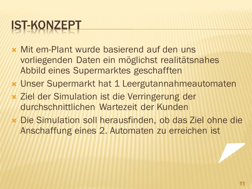Ist-Konzept Mit em-Plant wurde basierend auf den uns vorliegenden Daten ein möglichst realitätsnahes Abbild eines Supermarktes geschafften.