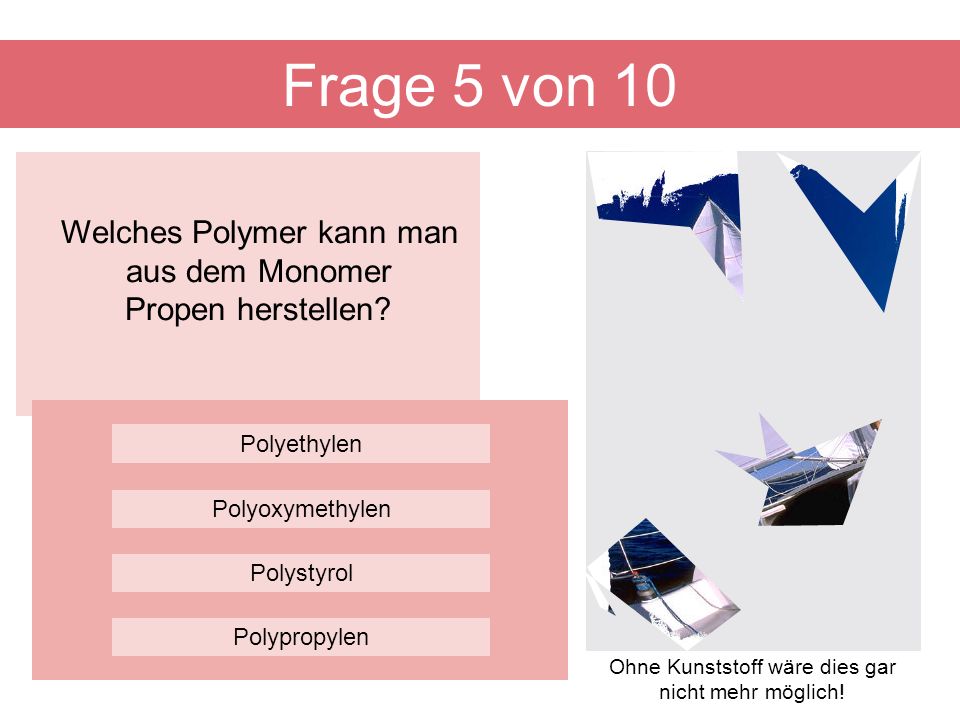 Frage 5 von 10 Welches Polymer kann man aus dem Monomer Propen herstellen Polyethylen. Polyoxymethylen.