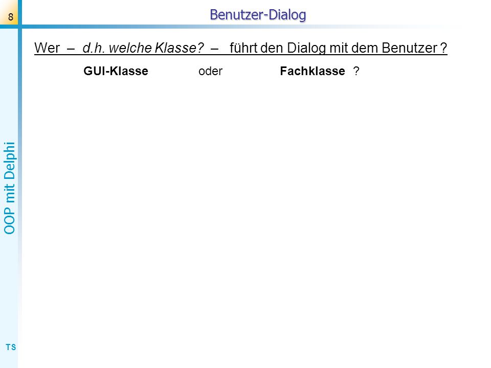 Wer – d.h. welche Klasse – führt den Dialog mit dem Benutzer