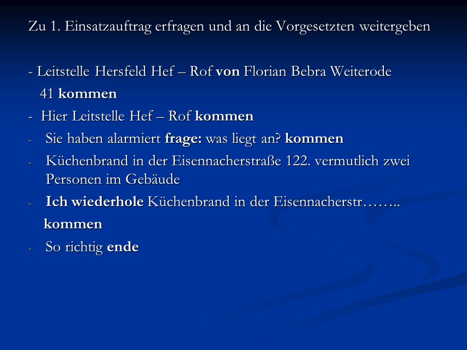 Zu 1. Einsatzauftrag erfragen und an die Vorgesetzten weitergeben