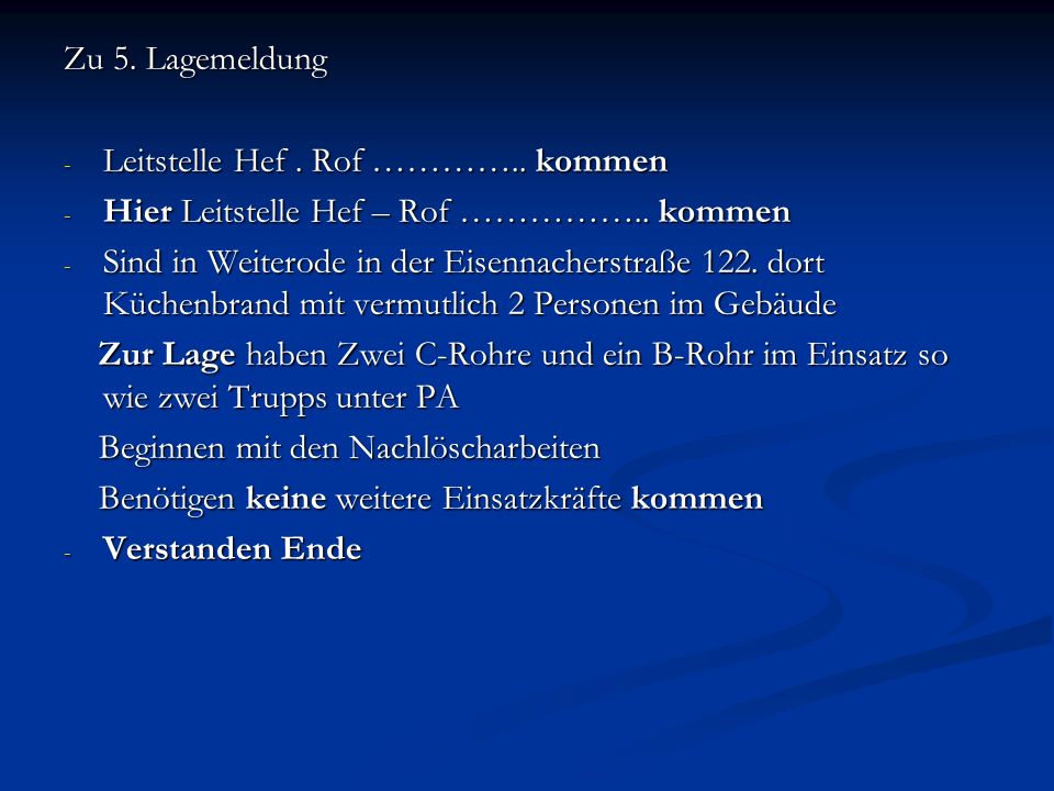 Zu 5. Lagemeldung Leitstelle Hef . Rof ………….. kommen. Hier Leitstelle Hef – Rof …………….. kommen.