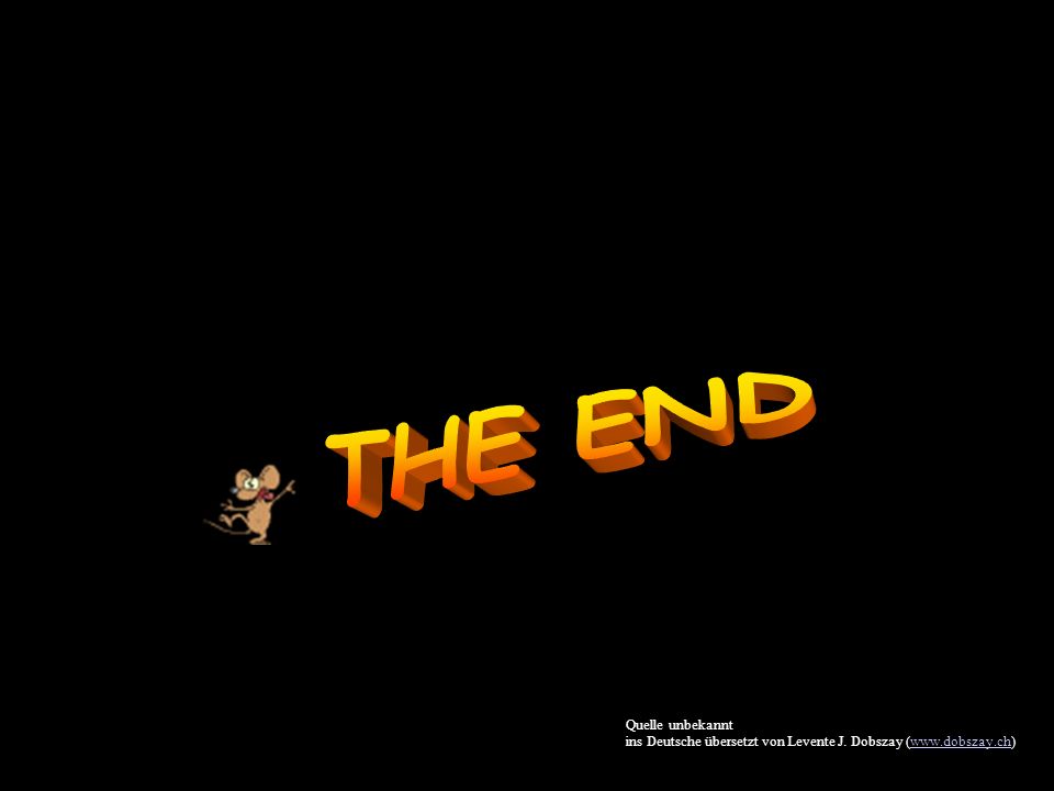 THE END Quelle unbekannt ins Deutsche übersetzt von Levente J. Dobszay (