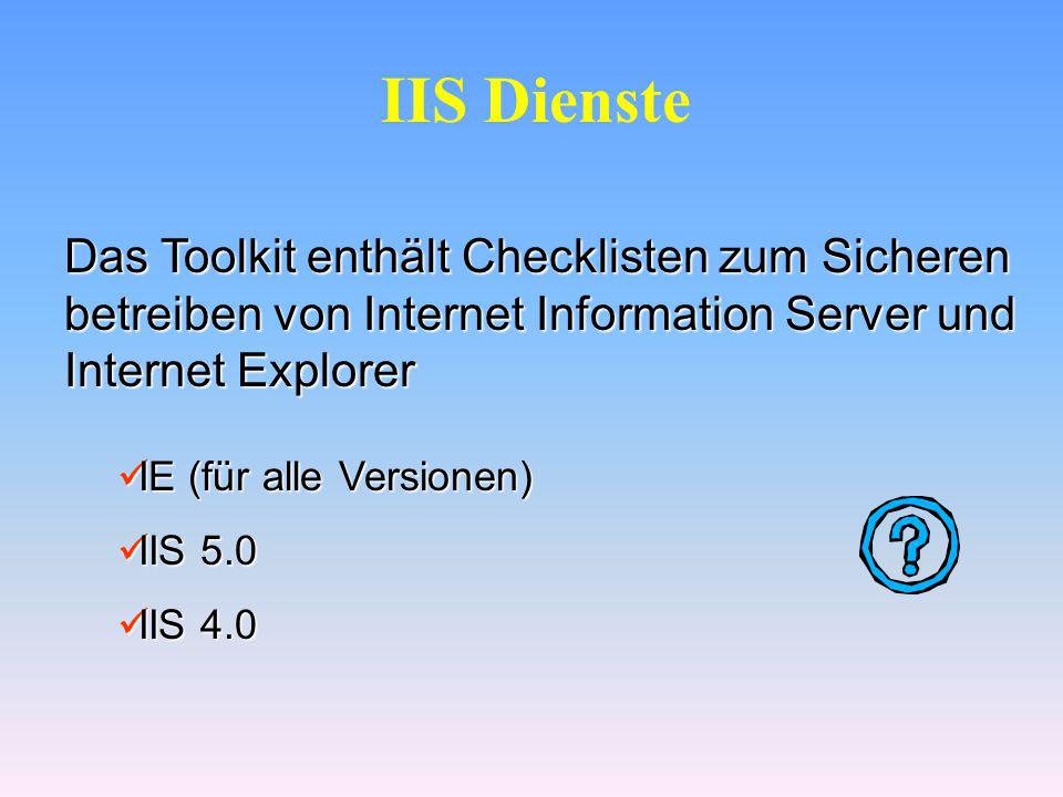 IIS Dienste Das Toolkit enthält Checklisten zum Sicheren betreiben von Internet Information Server und Internet Explorer.