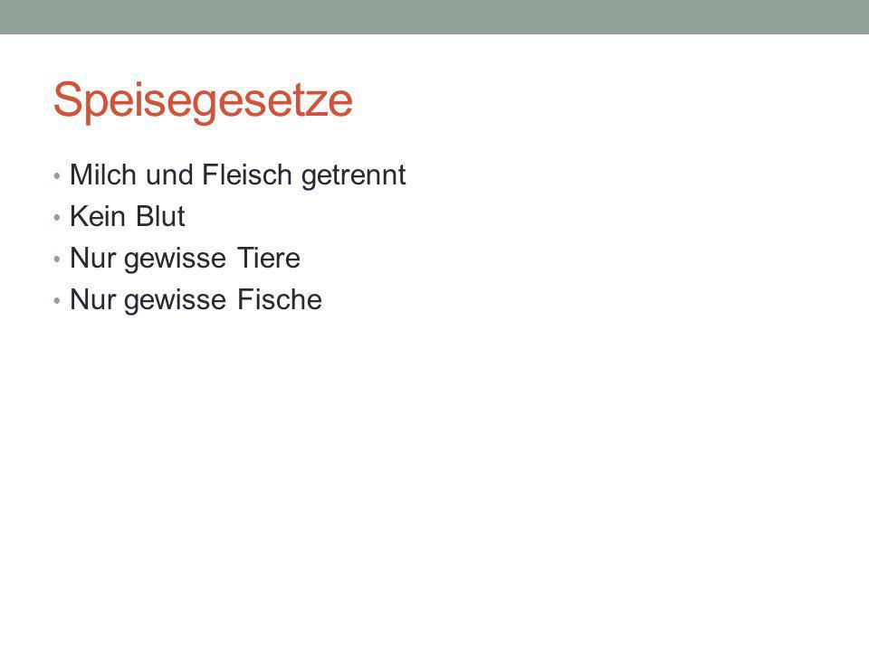 Speisegesetze Milch und Fleisch getrennt Kein Blut Nur gewisse Tiere