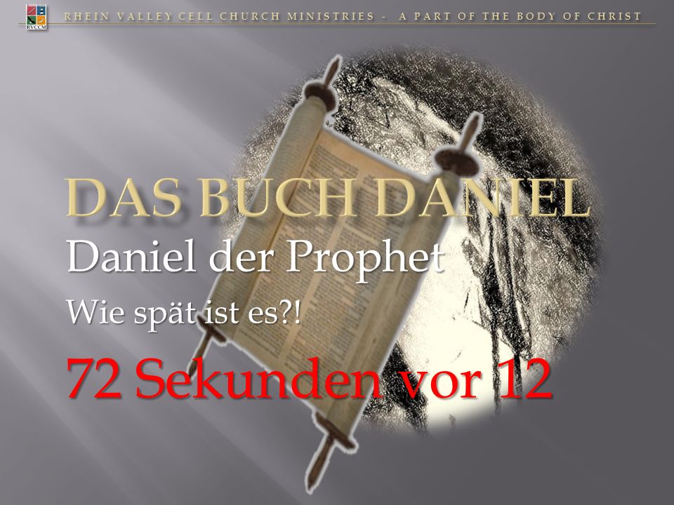 Daniel der Prophet Wie spät ist es ! 72 Sekunden vor 12