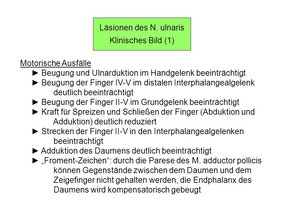 Läsionen des N. ulnaris Klinisches Bild (1) Motorische Ausfälle. ► Beugung und Ulnarduktion im Handgelenk beeinträchtigt.