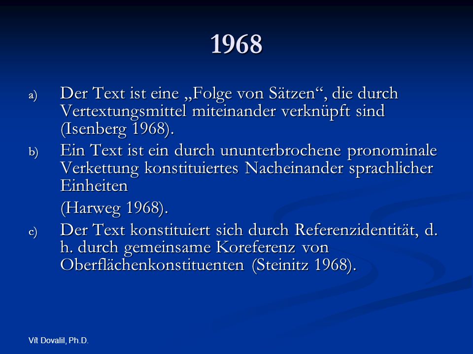1968 Der Text ist eine „Folge von Sätzen , die durch Vertextungsmittel miteinander verknüpft sind (Isenberg 1968).