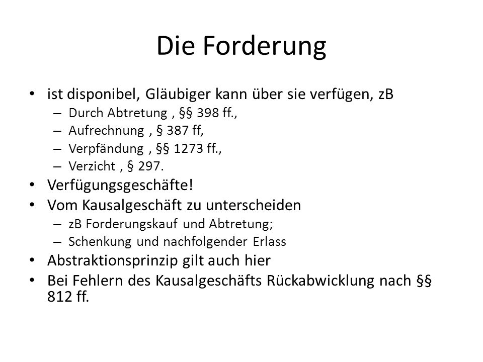 Die Forderung ist disponibel, Gläubiger kann über sie verfügen, zB