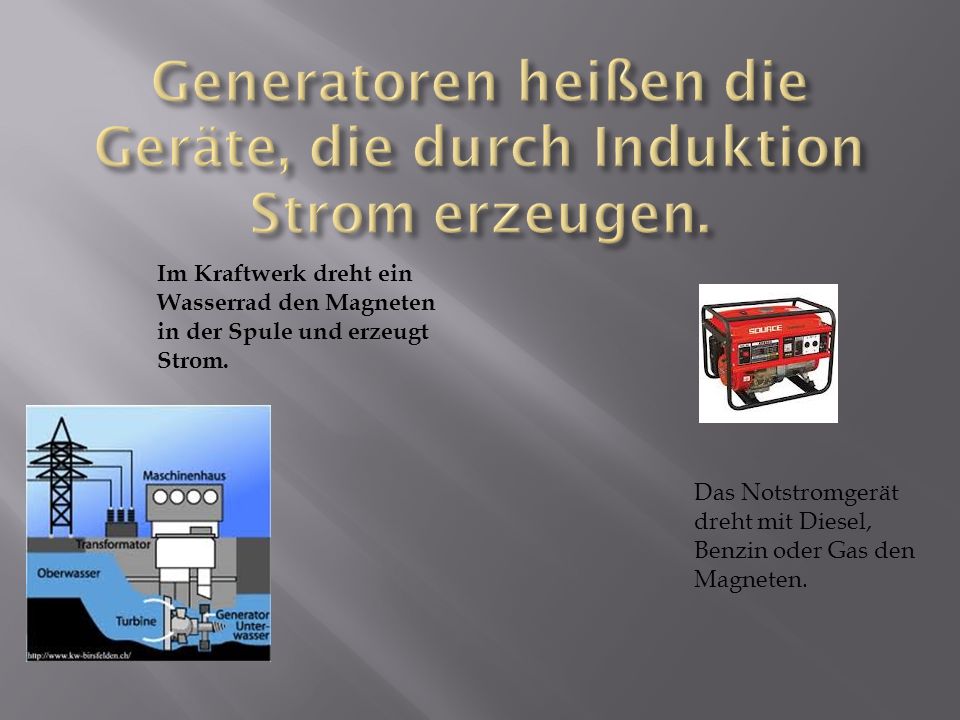 Generatoren heißen die Geräte, die durch Induktion Strom erzeugen.