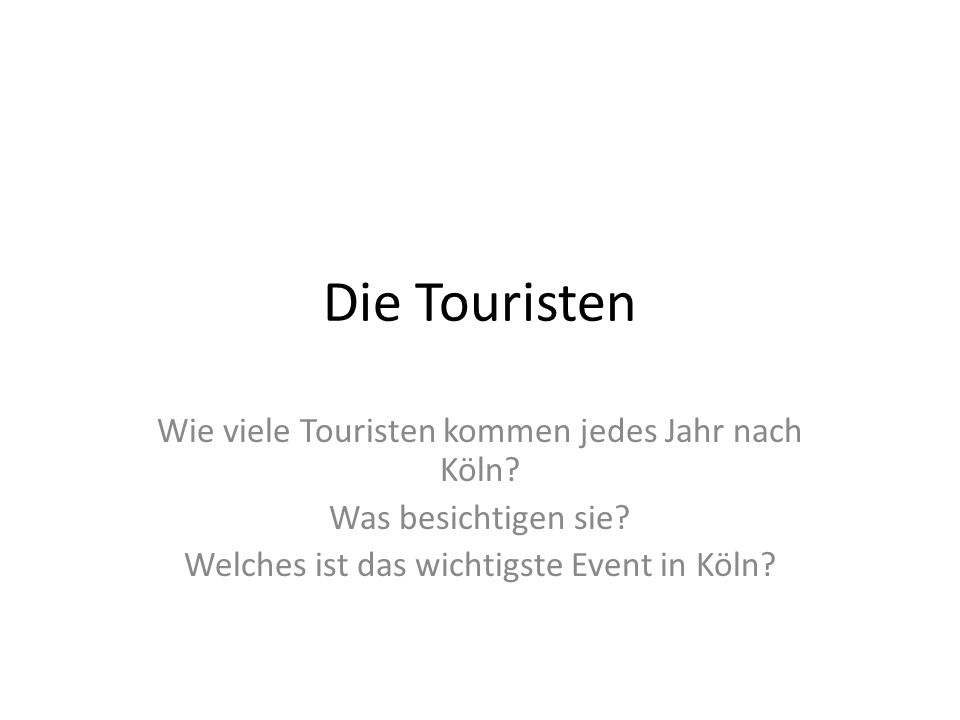 Die Touristen Wie viele Touristen kommen jedes Jahr nach Köln