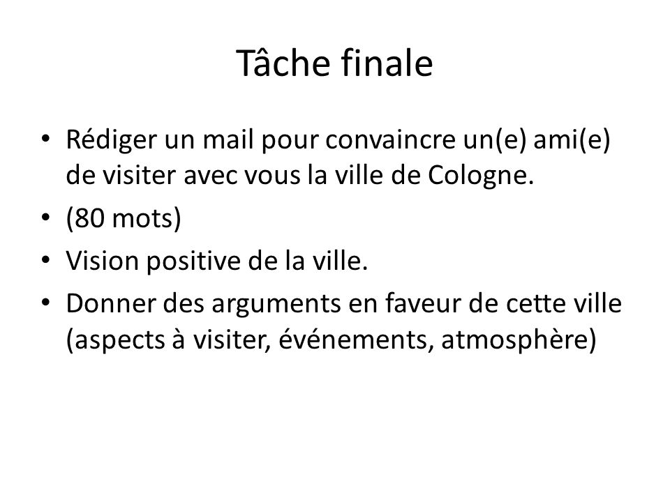 Tâche finale Rédiger un mail pour convaincre un(e) ami(e) de visiter avec vous la ville de Cologne.