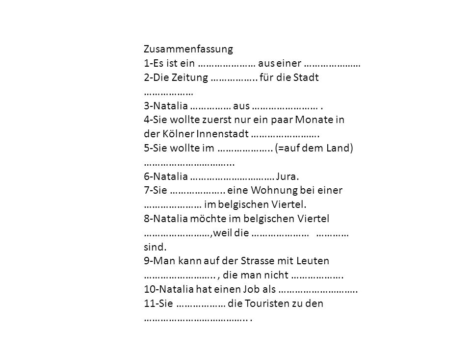 Zusammenfassung 1-Es ist ein ………………… aus einer ………………… 2-Die Zeitung …………….. für die Stadt ……………… 3-Natalia …………… aus …………………… .
