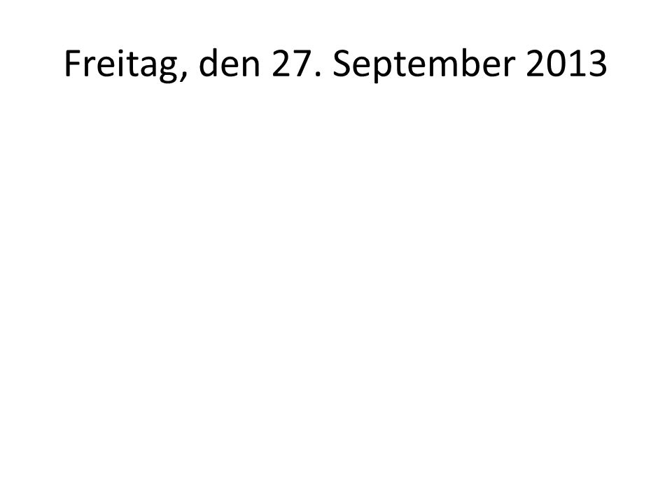 Freitag, den 27. September 2013