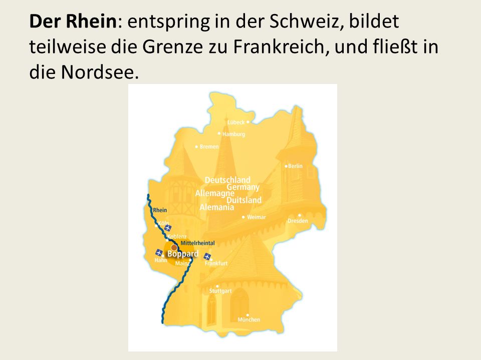 Der Rhein: entspring in der Schweiz, bildet teilweise die Grenze zu Frankreich, und fließt in die Nordsee.