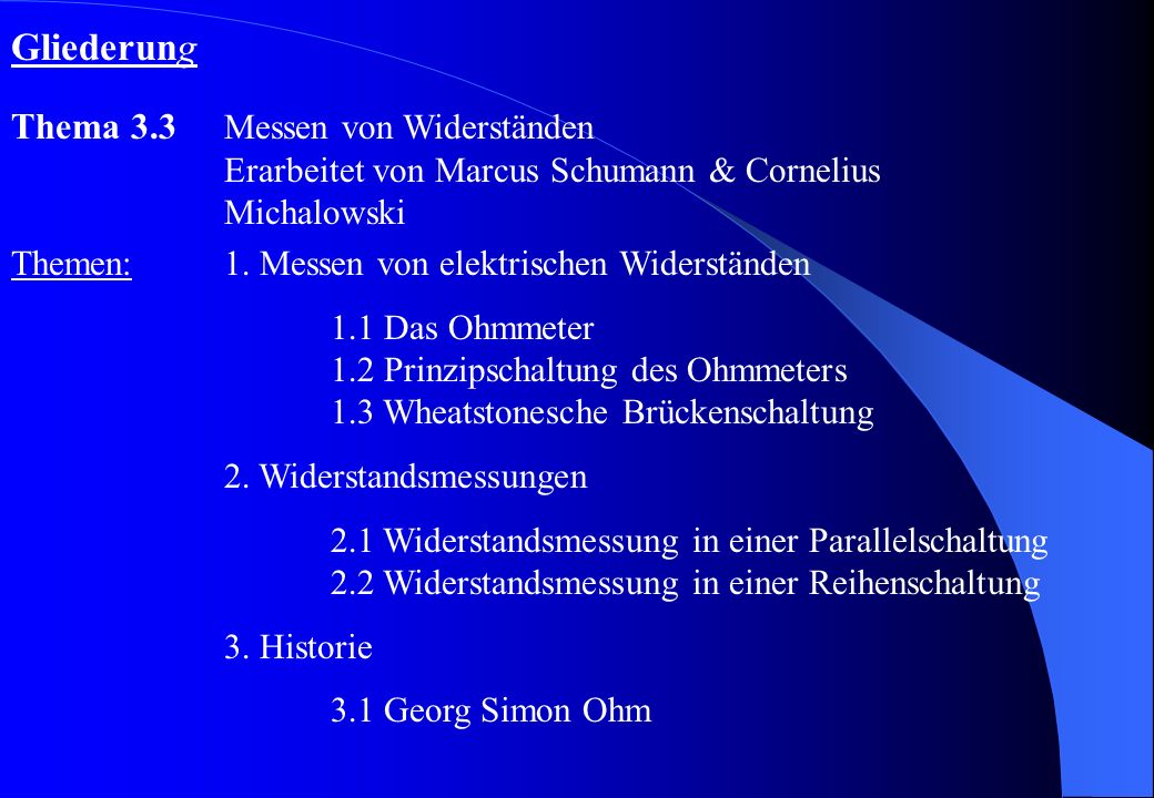 Gliederung Thema 3.3 Messen von Widerständen Erarbeitet von Marcus Schumann & Cornelius Michalowski.