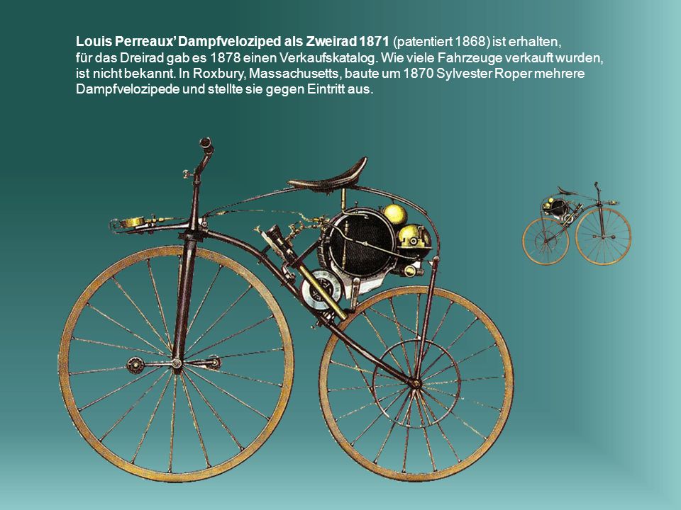 Louis Perreaux’ Dampfveloziped als Zweirad 1871 (patentiert 1868) ist erhalten,