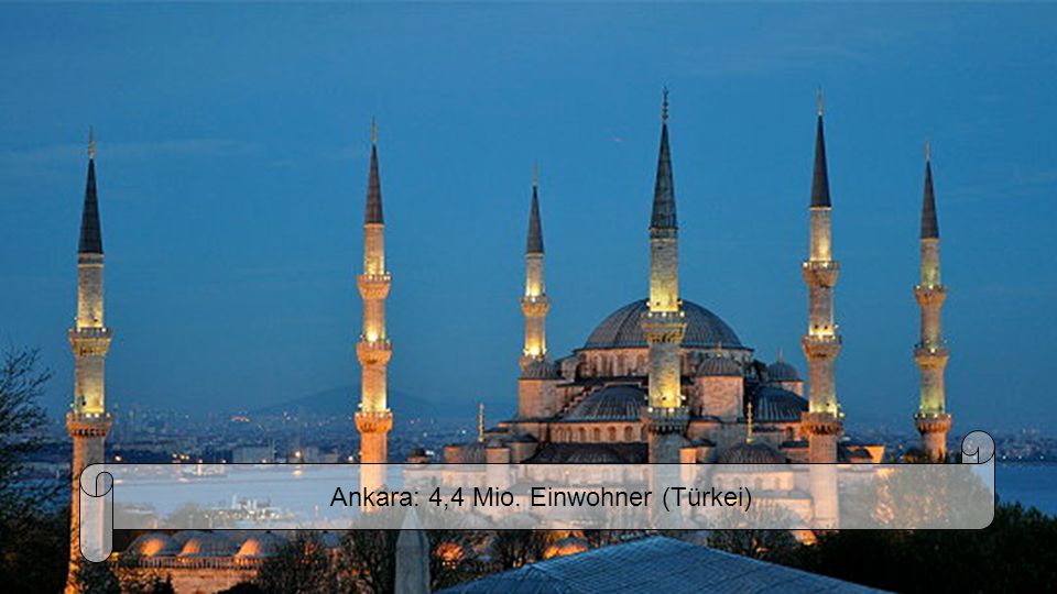Ankara: 4,4 Mio. Einwohner (Türkei)