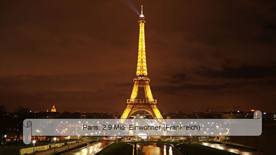 Paris: 2,9 Mio. Einwohner (Frankreich)