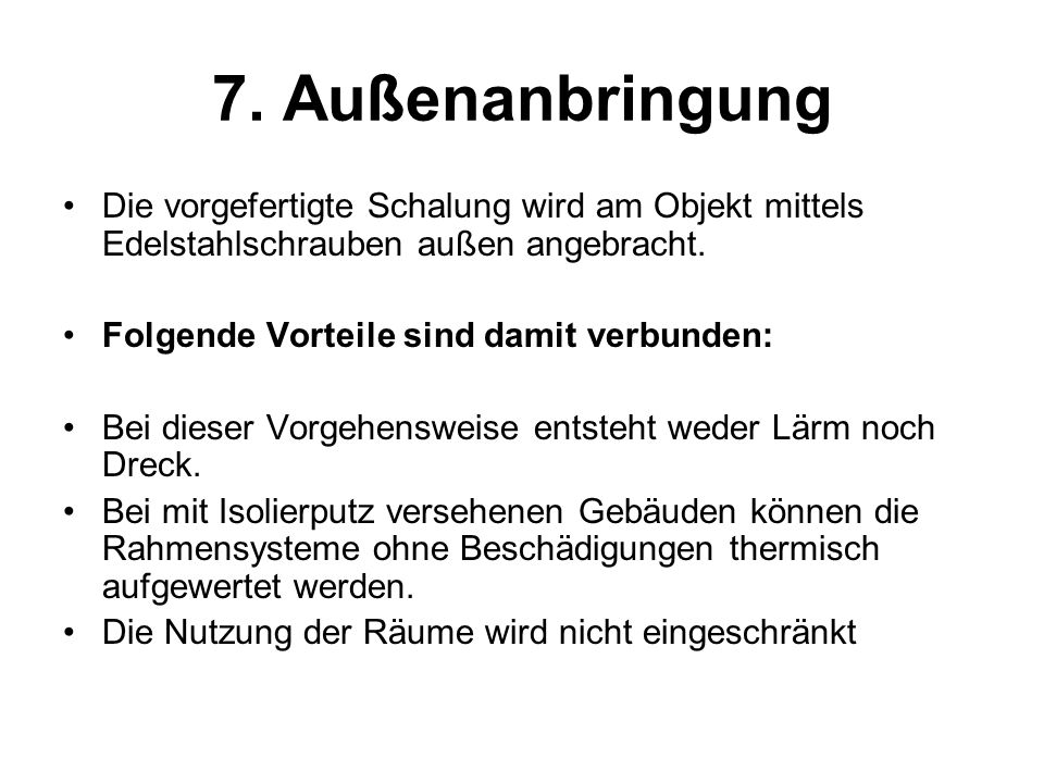 7. Außenanbringung Die vorgefertigte Schalung wird am Objekt mittels Edelstahlschrauben außen angebracht.