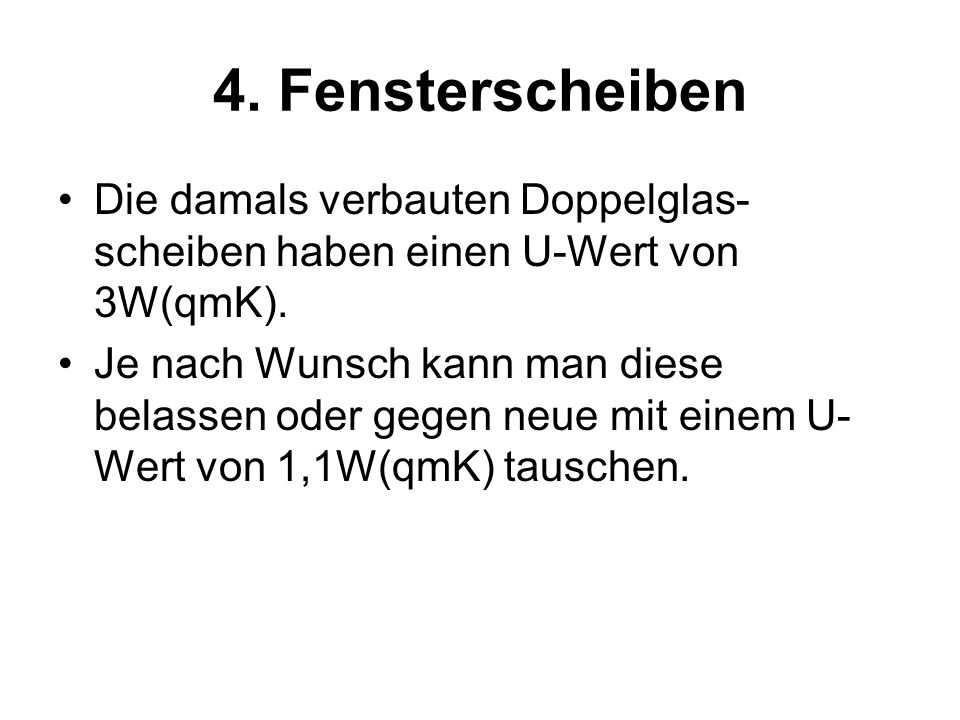4. Fensterscheiben Die damals verbauten Doppelglas-scheiben haben einen U-Wert von 3W(qmK).