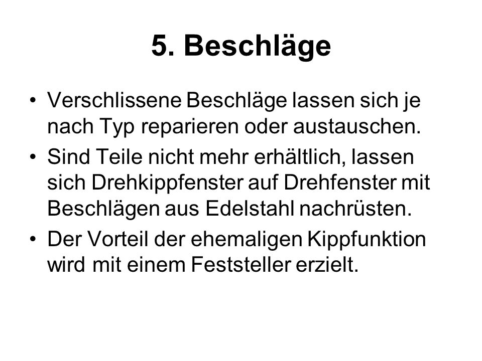 5. Beschläge Verschlissene Beschläge lassen sich je nach Typ reparieren oder austauschen.