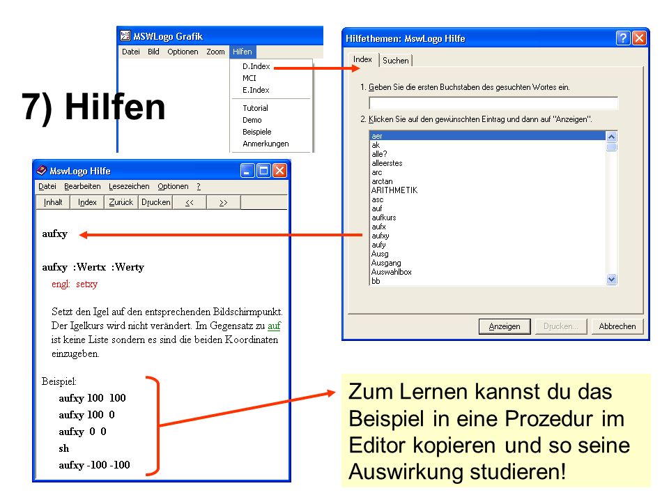 7) Hilfen Zum Lernen kannst du das Beispiel in eine Prozedur im Editor kopieren und so seine Auswirkung studieren!
