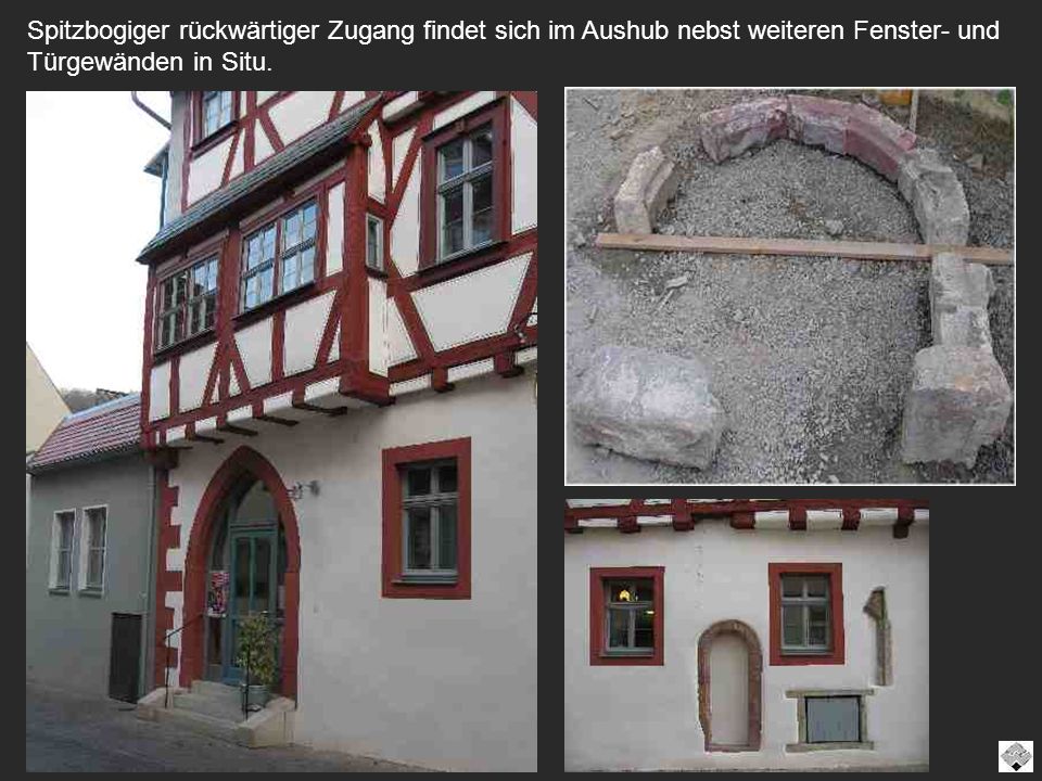 Spitzbogiger rückwärtiger Zugang findet sich im Aushub nebst weiteren Fenster- und Türgewänden in Situ.