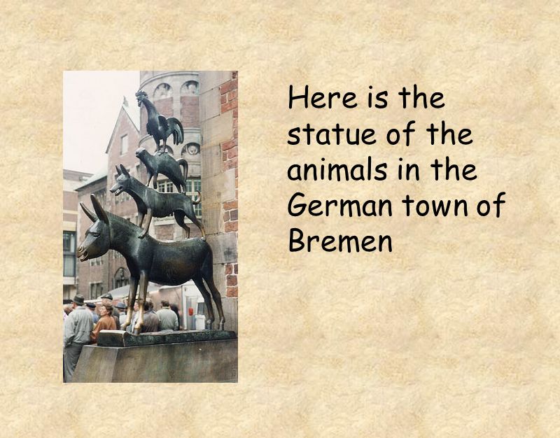 Here is the statue of the animals in the German town of Bremen
