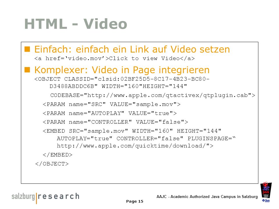 HTML - Video Einfach: einfach ein Link auf Video setzen <a href=‘video.mov’>Click to view Video</a>
