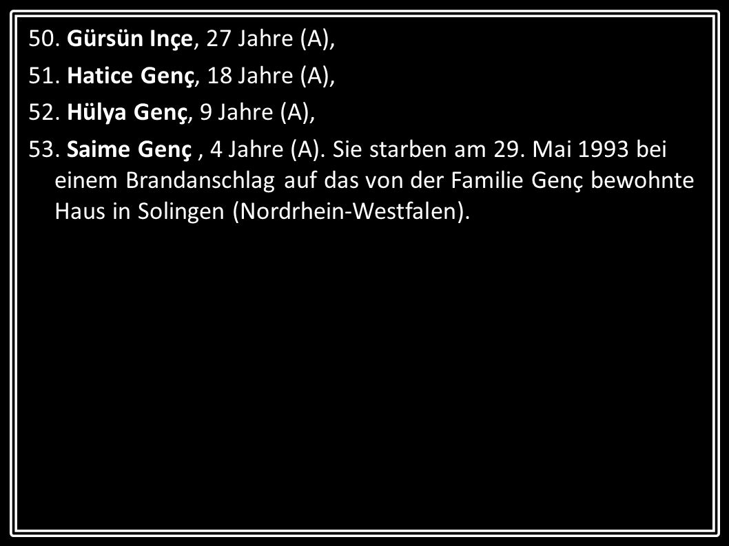 50. Gürsün Inçe, 27 Jahre (A), 51. Hatice Genç, 18 Jahre (A), 52. Hülya Genç, 9 Jahre (A),