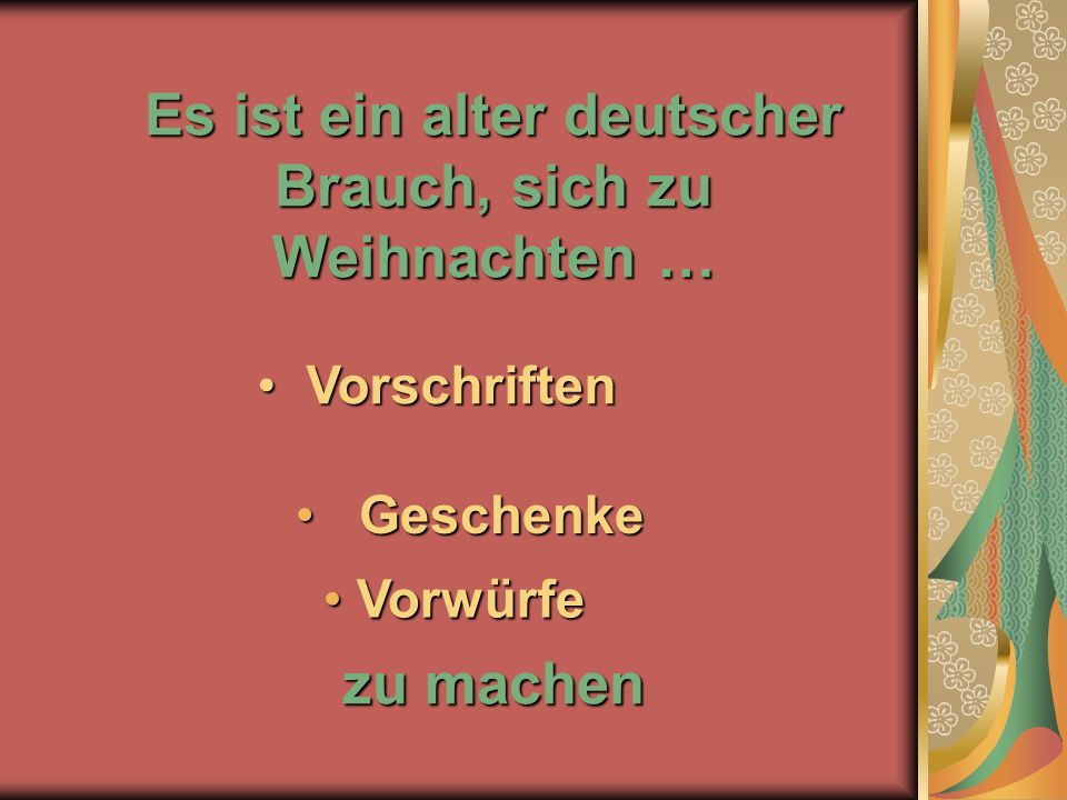 Es ist ein alter deutscher Brauch, sich zu Weihnachten … zu machen
