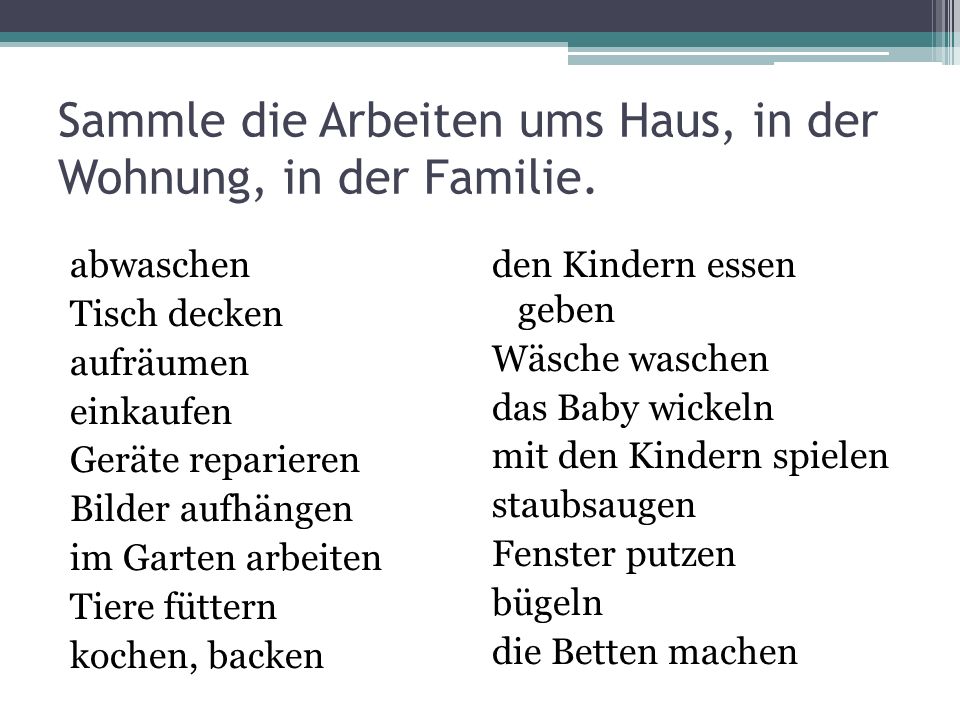 Sammle die Arbeiten ums Haus, in der Wohnung, in der Familie.