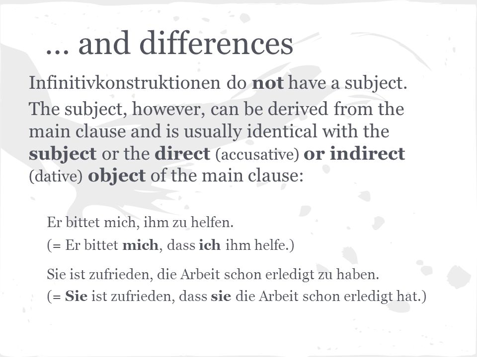 … and differences Infinitivkonstruktionen do not have a subject.