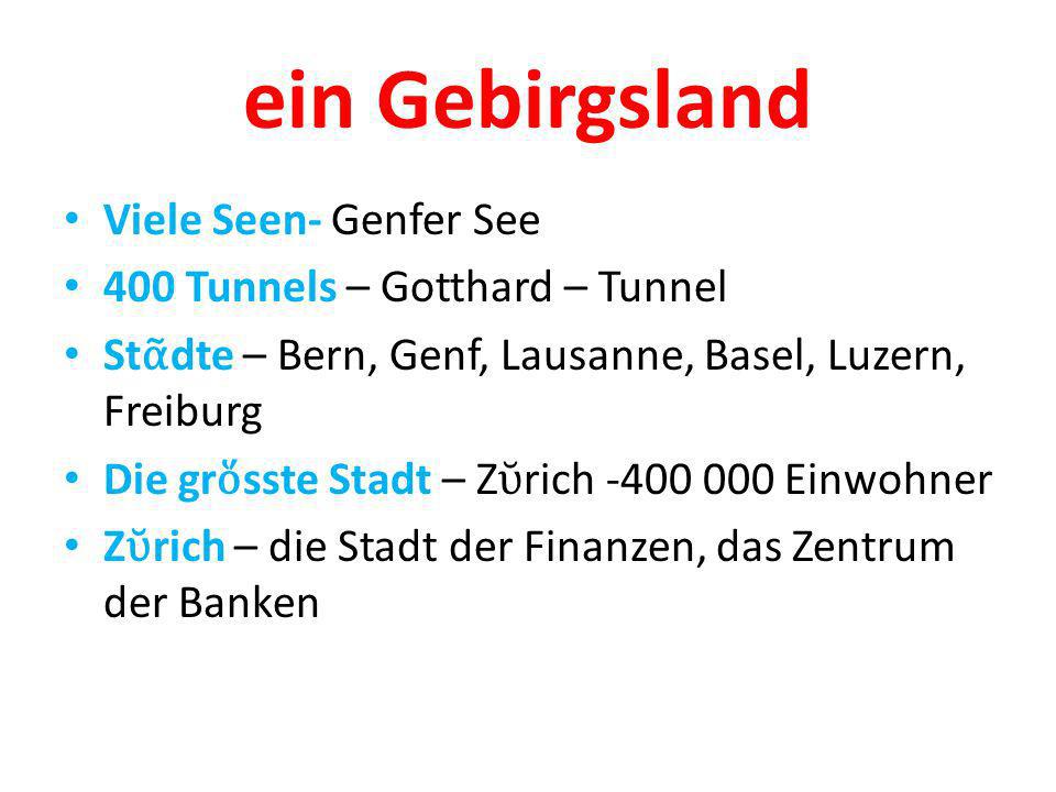 ein Gebirgsland Viele Seen- Genfer See 400 Tunnels – Gotthard – Tunnel