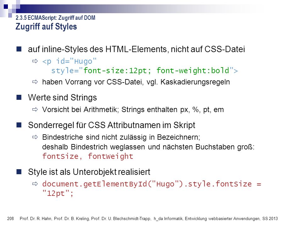 Zugriff auf Styles ECMAScript: Zugriff auf DOM. auf inline-Styles des HTML-Elements, nicht auf CSS-Datei.