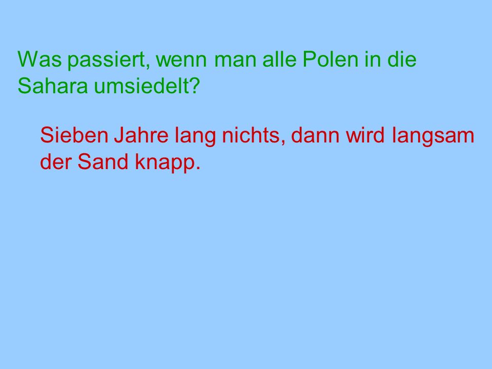 Was passiert, wenn man alle Polen in die Sahara umsiedelt