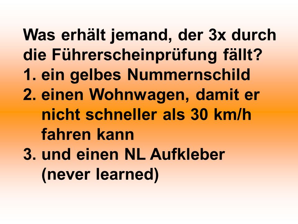 Was erhält jemand, der 3x durch die Führerscheinprüfung fällt. 1