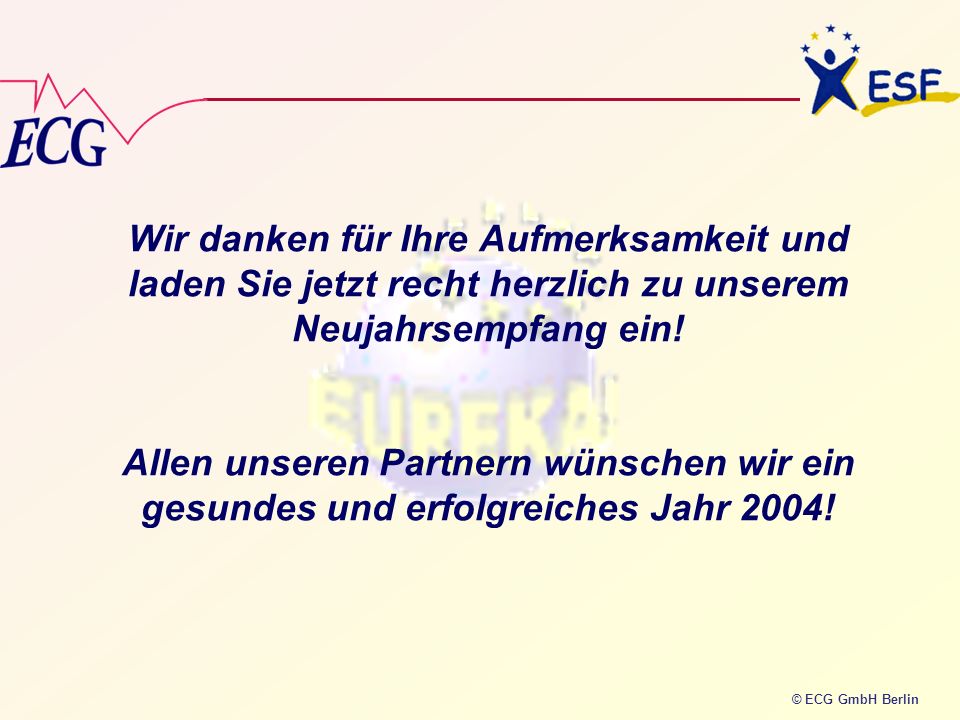 Wir danken für Ihre Aufmerksamkeit und laden Sie jetzt recht herzlich zu unserem Neujahrsempfang ein! Allen unseren Partnern wünschen wir ein gesundes und erfolgreiches Jahr 2004!