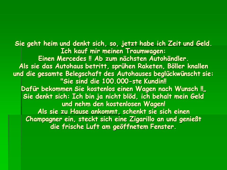 Sie geht heim und denkt sich, so, jetzt habe ich Zeit und Geld