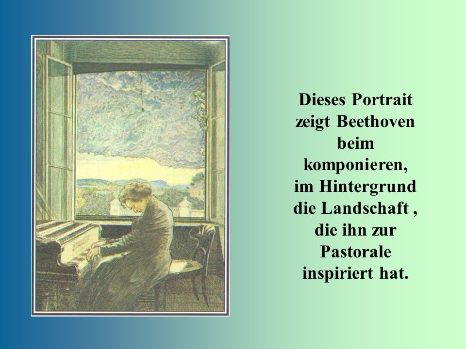 Dieses Portrait zeigt Beethoven beim komponieren, im Hintergrund die Landschaft , die ihn zur Pastorale inspiriert hat.
