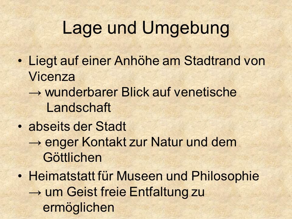 Lage und Umgebung Liegt auf einer Anhöhe am Stadtrand von Vicenza → wunderbarer Blick auf venetische Landschaft.