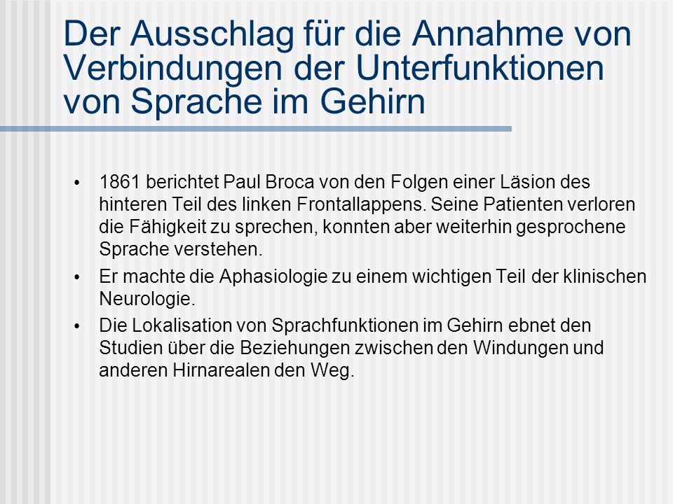 Der Ausschlag für die Annahme von Verbindungen der Unterfunktionen von Sprache im Gehirn