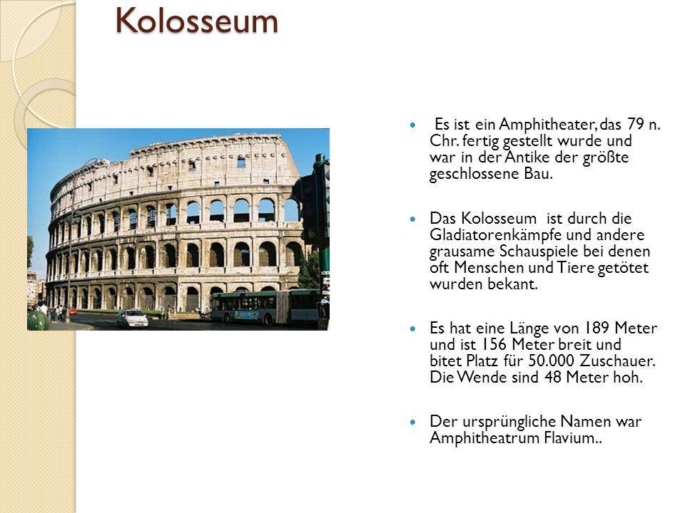Kolosseum Es ist ein Amphitheater, das 79 n. Chr. fertig gestellt wurde und war in der Antike der größte geschlossene Bau.