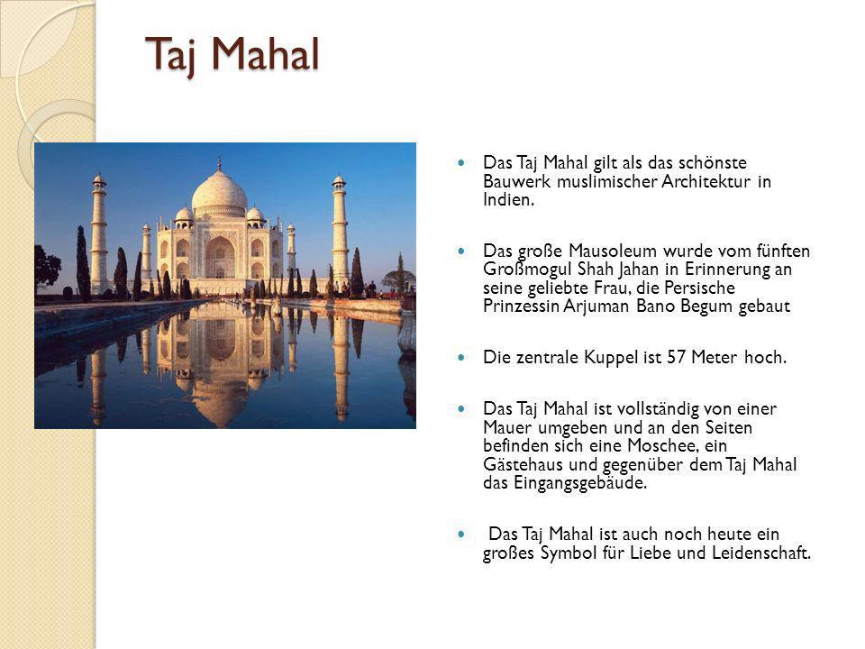 Taj Mahal Das Taj Mahal gilt als das schönste Bauwerk muslimischer Architektur in Indien.