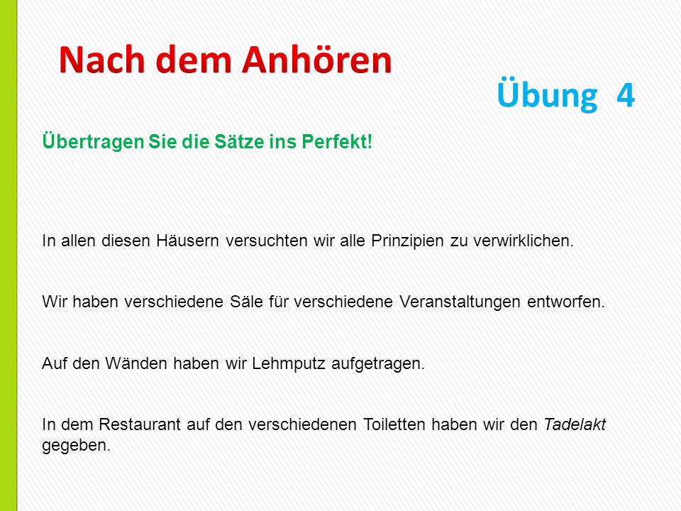Nach dem Anhören Übung 4 Übertragen Sie die Sätze ins Perfekt!
